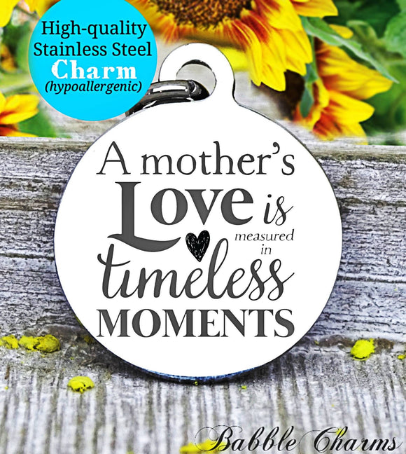 A mother's love, mother timeless moments, mother daughter, mom, mom charm, Steel charm 20mm very high quality..Perfect for DIY projects