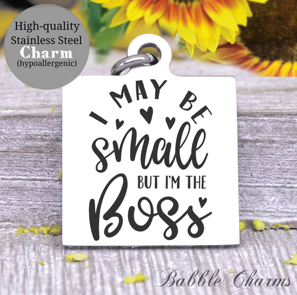 I may be small but I'm the boss, kid boss, kid, mom, mom charm, Steel charm 20mm very high quality..Perfect for DIY projects