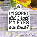 I'm sorry did I roll my eyes out loud, roll my eyes, sarcasm charm, Steel charm 20mm very high quality..Perfect for DIY projects