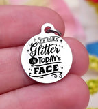 Throw glitter in today's face, glitter, throw glitter, inspirational charm, Steel charm 20mm very high quality..Perfect for DIY projects