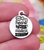 The heart is what matters most, the heart, matters most, inspirational charm, Steel charm 20mm very high quality..Perfect for DIY projects