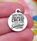 Sometimes you have to create your own sunshine, create sunshine, sun charm, Steel charm 20mm very high quality..Perfect for DIY projects