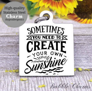Sometimes you have to create your own sunshine, create sunshine, sun charm, Steel charm 20mm very high quality..Perfect for DIY projects