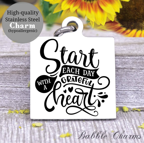 Start each day with a grateful heart, grateful, grateful heart charm, Steel charm 20mm very high quality..Perfect for DIY projects
