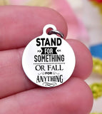 Stand for something or fall for anything, stand for something, stand charm, Steel charm 20mm very high quality..Perfect for DIY projects