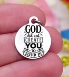 God did not create you to blend in, blend in, stand out, unique charm, Steel charm 20mm very high quality..Perfect for DIY projects