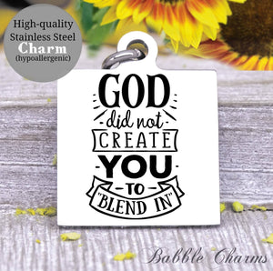 God did not create you to blend in, blend in, stand out, unique charm, Steel charm 20mm very high quality..Perfect for DIY projects