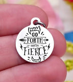 Be fierce, be fierce charm, fierce charm, Steel charm 20mm very high quality..Perfect for DIY projects