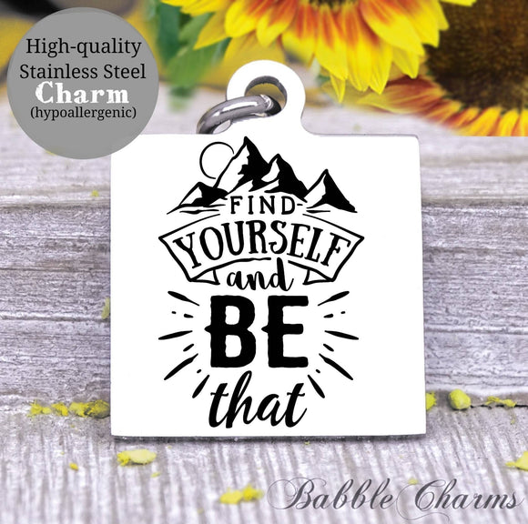 Find yourself and be that, find yourself, be yourself, be you charm, Steel charm 20mm very high quality..Perfect for DIY projects