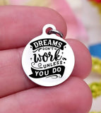 Dreams, Dream charm, work, work hard, achieve your dreams, dream charm, Steel charm 20mm very high quality..Perfect for DIY projects