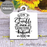 Don't stumble over something behind you, look forward, don't look back charm, Steel charm 20mm very high quality..Perfect for DIY projects