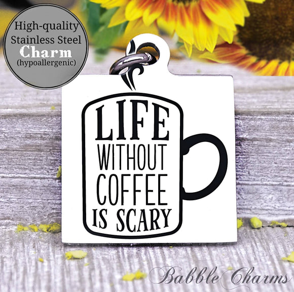 Life without coffee is scary, coffee, coffee charm, charm, Steel charm 20mm very high quality..Perfect for DIY projects