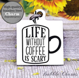 Life without coffee is scary, coffee, coffee charm, charm, Steel charm 20mm very high quality..Perfect for DIY projects
