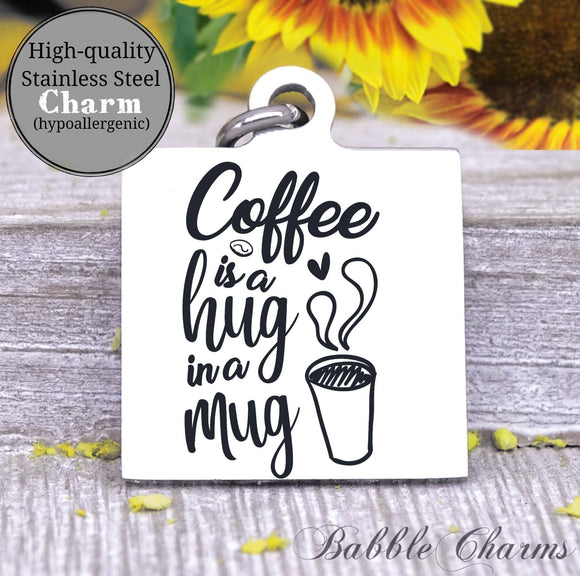 Coffee is a hug in a mug, coffee, coffee charm, charm, Steel charm 20mm very high quality..Perfect for DIY projects