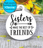 Sisters make the best friends, bow, sisters, sisters charm, charm, Steel charm 20mm very high quality..Perfect for DIY projects