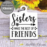 Sisters make the best friends, bow, sisters, sisters charm, charm, Steel charm 20mm very high quality..Perfect for DIY projects