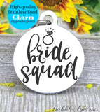 Bride squad, bride, bridal charm, bridal party, wedding party charm, Steel charm 20mm very high quality..Perfect for DIY projects