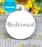 Bridesmaid charm, bridesmaid, bridal charm, bridal party, wedding party charm, Steel charm 20mm very high quality..Perfect for DIY projects