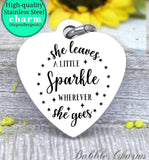 She leaves sparkle everywhere she goes, leave sparkle, sparkle charm, charm, Steel charm 20mm very high quality..Perfect for DIY projects