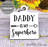 Daddy is my superhero, dad, dad charm, superhero charm, Steel charm 20mm very high quality..Perfect for DIY projects