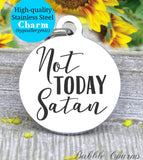 Not today Satan, no Satan, not today Satan charm, Steel charm 20mm very high quality..Perfect for DIY projects