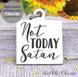 Not today Satan, no Satan, not today Satan charm, Steel charm 20mm very high quality..Perfect for DIY projects