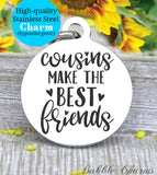 Cousins make the best friends, best friends, cousins, love my cousin charm, Steel charm 20mm very high quality..Perfect for DIY projects