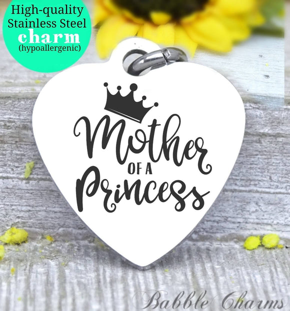 Mother of a Princess, mom, new mom, mom charm, princess charm, Steel charm 20mm very high quality..Perfect for DIY projects