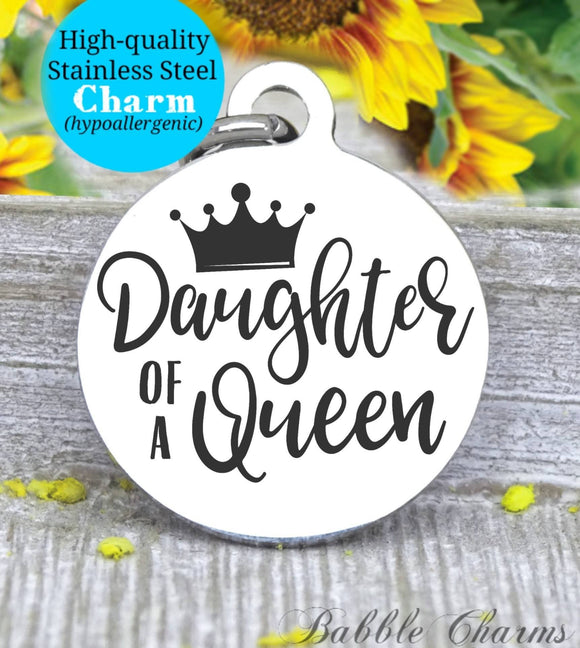Daughter of a queen, mom, new mom, mom charm, queen charm, Steel charm 20mm very high quality..Perfect for DIY projects