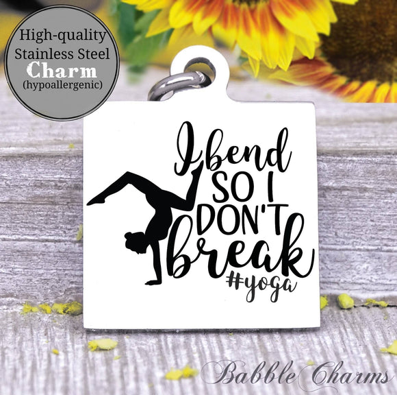 Yoga charm, yoga, I bend so I don't break charm, Steel charm 20mm very high quality..Perfect for DIY projects
