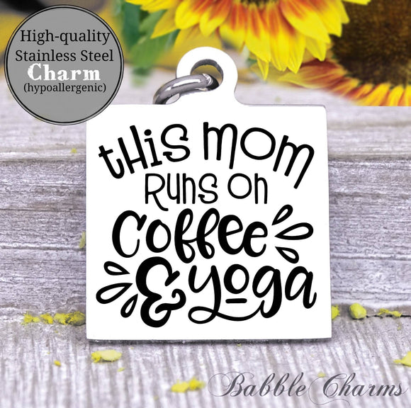 This mom runs on coffee and yoga charm, yoga, yoga charm, Steel charm 20mm very high quality..Perfect for DIY projects
