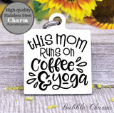 This mom runs on coffee and yoga charm, yoga, yoga charm, Steel charm 20mm very high quality..Perfect for DIY projects