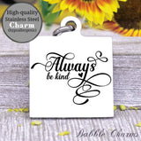 Always be kind, be kind, kindness, kindness charm, Steel charm 20mm very high quality..Perfect for DIY projects