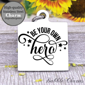 Be your own hero, own hero charm, Steel charm 20mm very high quality..Perfect for DIY projects