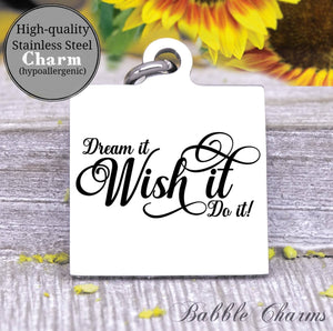 Dream it, wish it, do it, dream charm, Steel charm 20mm very high quality..Perfect for DIY projects