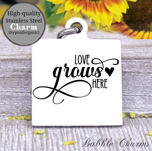 Love grows here, love grows charm, Steel charm 20mm very high quality..Perfect for DIY projects