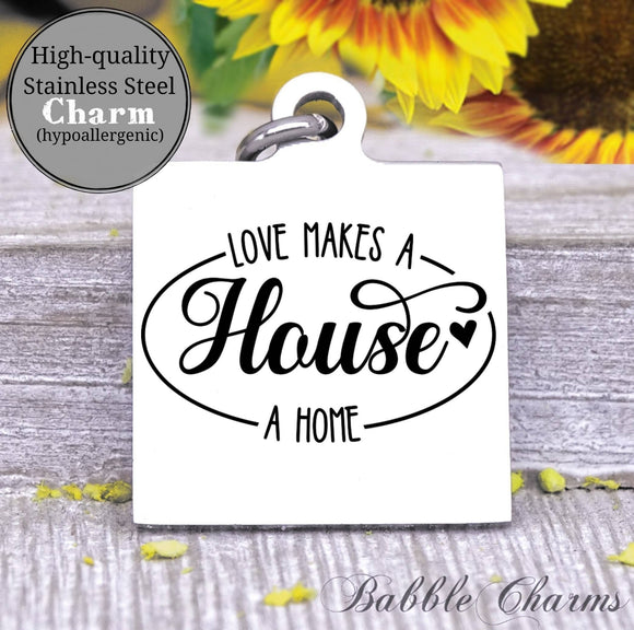 Love makes a house a home, love at home charm, Steel charm 20mm very high quality..Perfect for DIY projects