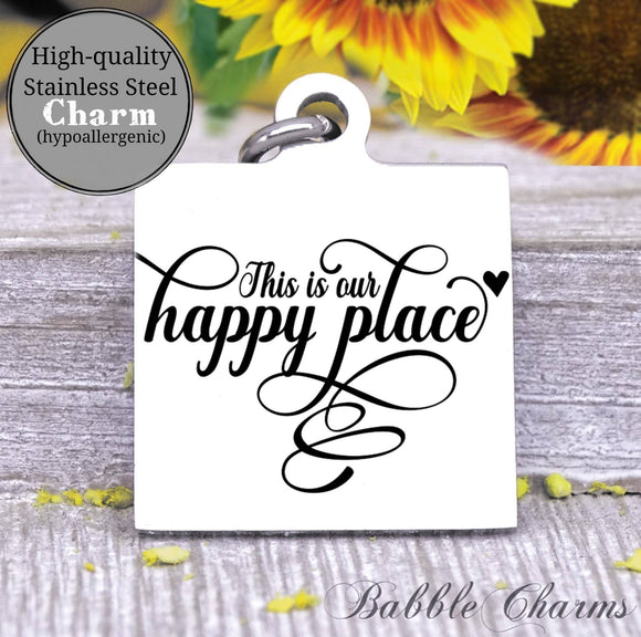 Our happy place, happy place charm, Steel charm 20mm very high quality..Perfect for DIY projects