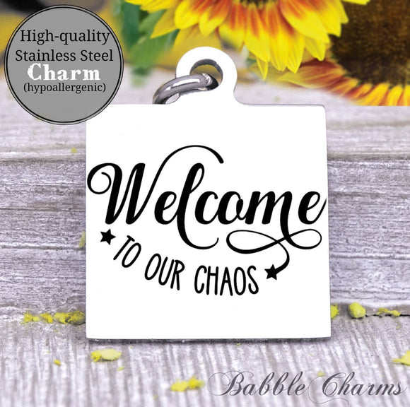 Welcome to our chaos, welcome, chaos charm, Steel charm 20mm very high quality..Perfect for DIY projects