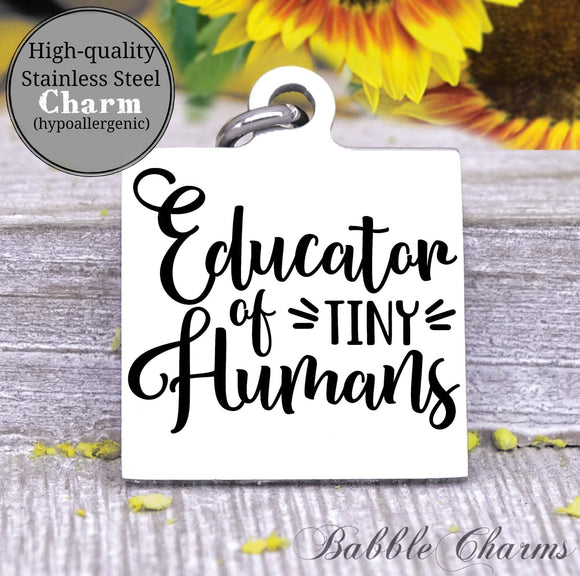 Educator of tiny humans, teacher, teacher charm, Steel charm 20mm very high quality..Perfect for DIY projects