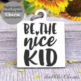 Be the nice kid, nice kid, be nice, nice charm, Steel charm 20mm very high quality..Perfect for DIY projects