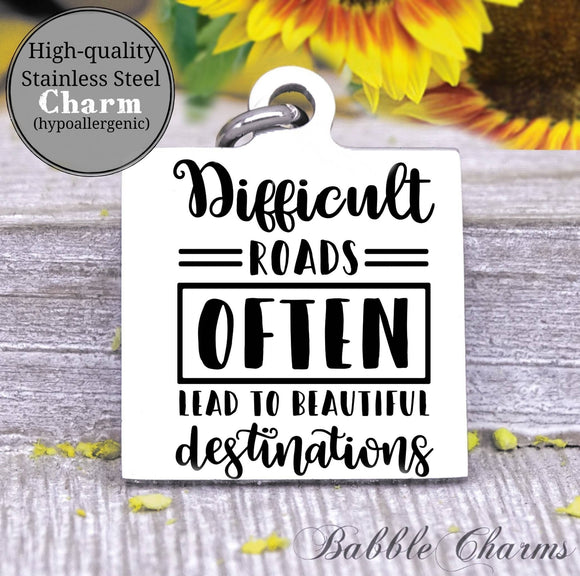 Difficult roads, beautiful destinations, difficult roads charm, Steel charm 20mm very high quality..Perfect for DIY projects