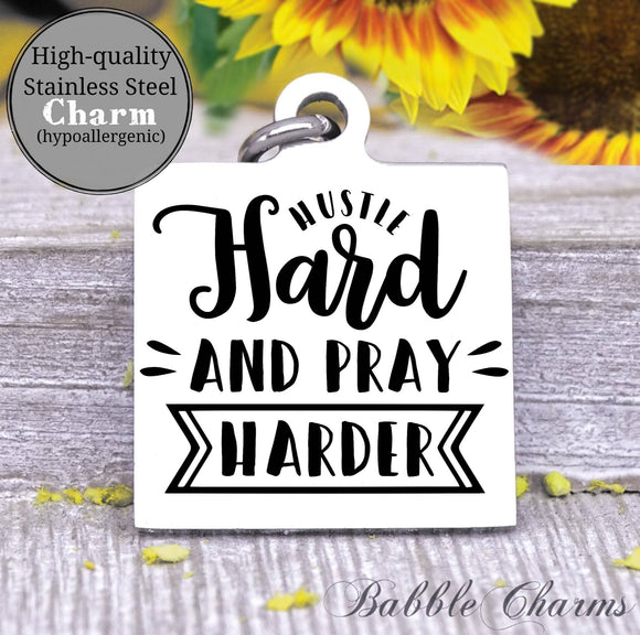 Hustle hard and pray harder, pray often, hustle charm, Steel charm 20mm very high quality..Perfect for DIY projects