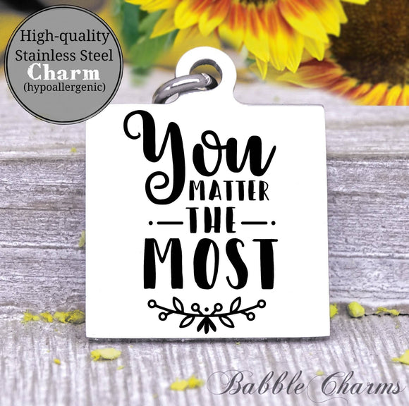 You matter the most, you matter charm, Steel charm 20mm very high quality..Perfect for DIY projects