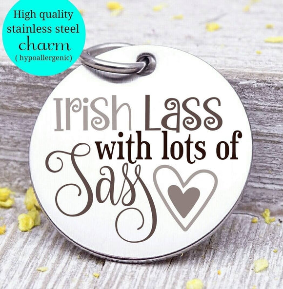 Irish Las with lots of sass, st Patricks, Irish, irish charm, Steel charm 20mm very high quality..Perfect for DIY projects