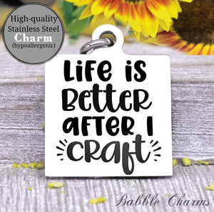 Life is better after I craft, time to craft, born to craft, craft charm, Steel charm 20mm very high quality..Perfect for DIY projects