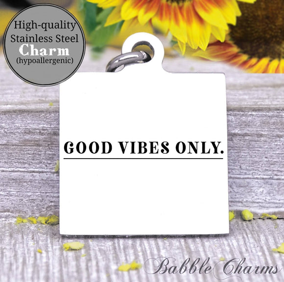 Good vibes only, good vibes, good vibes only charm, Steel charm 20mm very high quality..Perfect for DIY projects