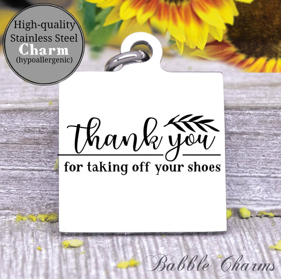 Thank you for taking off your shoes, thank you charm, Steel charm 20mm very high quality..Perfect for DIY projects
