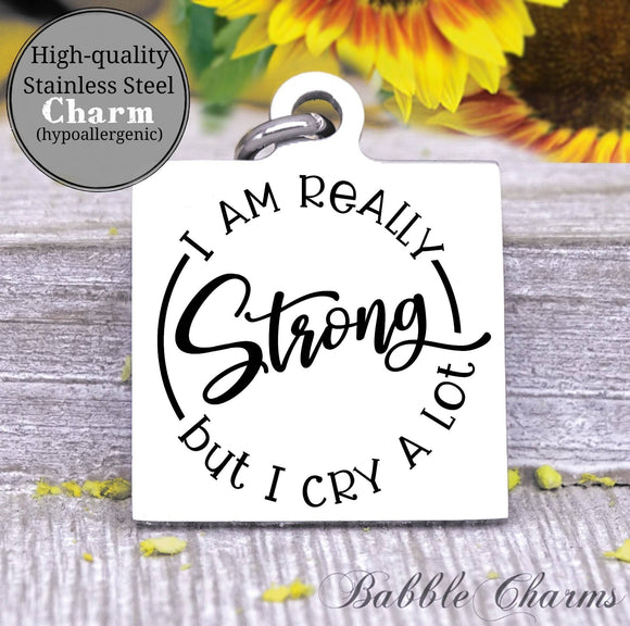 I am really strong but I cry a lot, I am strong, strong charm, Steel charm 20mm very high quality..Perfect for DIY projects