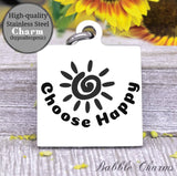 Choose happy, choose happy charm, happy, sunshine charm, Steel charm 20mm very high quality..Perfect for DIY projects